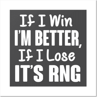 Gamer: If I win I'm better, if I lose it's RNG Posters and Art